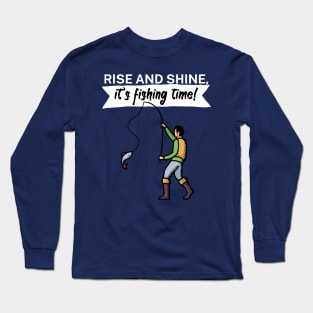 Rise and shine its fishing time Long Sleeve T-Shirt